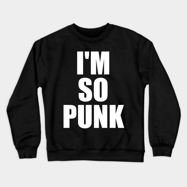 I'm So Punk Crewneck Sweatshirt by fromherotozero